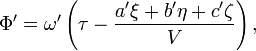 \Phi'=\omega'\left(\tau-\frac{a'\xi+b'\eta+c'\zeta}{V}\right),