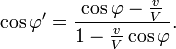 \cos\varphi'=\frac{\cos\varphi-\frac{v}{V}}{1-\frac{v}{V}\cos\varphi}.