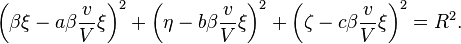 \left(\beta\xi-a\beta\frac{v}{V}\xi\right)^{2}+\left(\eta-b\beta\frac{v}{V}\xi\right)^{2}+\left(\zeta-c\beta\frac{v}{V}\xi\right)^{2}=R^{2}.