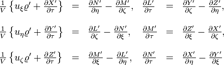 \begin{array}{llllll}??\frac{1}{V}\left\{ u_{\xi}\varrho'+\frac{\partial X'}{\partial\tau}\right\} & = & \frac{\partial N'}{\partial\eta}-\frac{\partial M'}{\partial\zeta}, & \frac{\partial L'}{\partial\tau} & = & \frac{\partial Y'}{\partial\zeta}-\frac{\partial Z'}{\partial\eta},\\??\\\frac{1}{V}\left\{ u_{\eta}\varrho'+\frac{\partial Y'}{\partial\tau}\right\} & = & \frac{\partial L'}{\partial\zeta}-\frac{\partial N'}{\partial\xi}, & \frac{\partial M'}{\partial\tau} & = & \frac{\partial Z'}{\partial\xi}-\frac{\partial X'}{\partial\zeta},\\??\\\frac{1}{V}\left\{ u_{\zeta}\varrho'+\frac{\partial Z'}{\partial\tau}\right\} & = & \frac{\partial M'}{\partial\xi}-\frac{\partial L'}{\partial\eta}, & \frac{\partial N'}{\partial\tau} & = & \frac{\partial X'}{\partial\eta}-\frac{\partial Y'}{\partial\xi}\end{array}